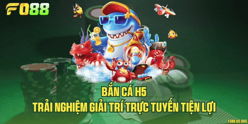 Bắn cá H5 – Trải nghiệm giải trí trực tuyến tiện lợi