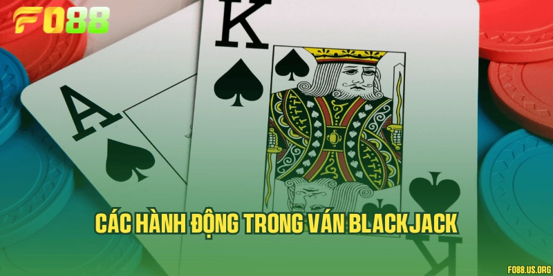 Các hành động trong ván Blackjack