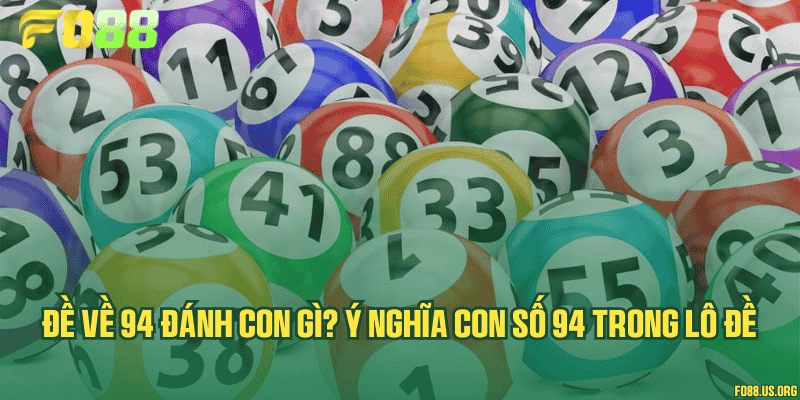 Đề về 94 đánh con gì? Ý nghĩa con số 94 trong lô đề