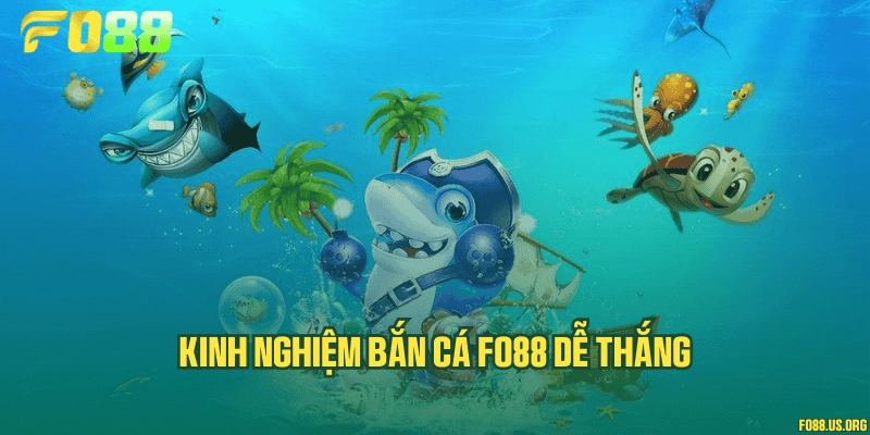 Kinh nghiệm bắn cá Fo88 dễ thắng