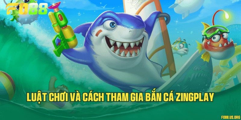 Luật chơi và cách tham gia bắn cá ZingPlay