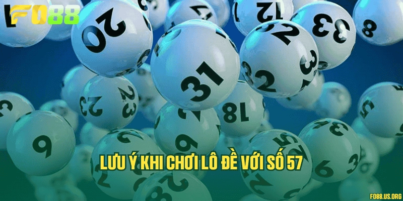 Lưu ý khi chơi lô đề với số 57