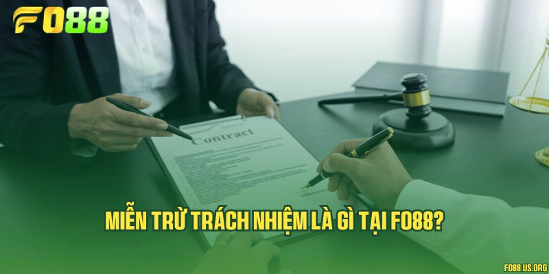 Miễn trừ trách nhiệm là gì tại Fo88?