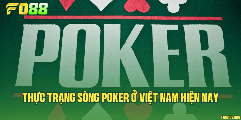 Thực trạng sòng Poker ở Việt Nam hiện nay