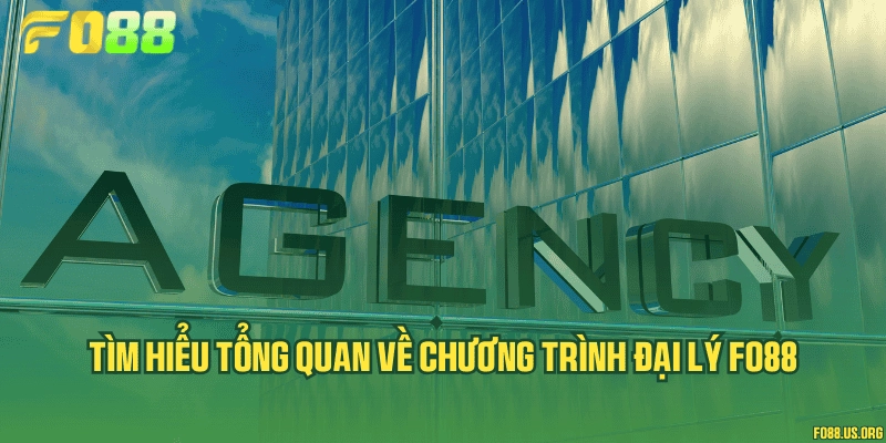 Tìm hiểu tổng quan về chương trình đại lý Fo88