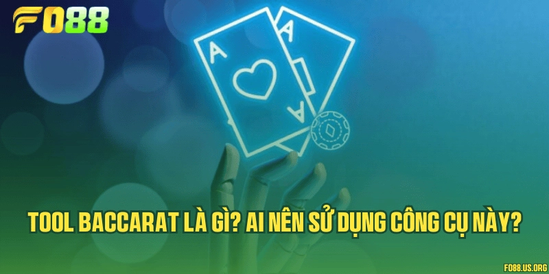 Tool Baccarat là gì? Ai nên sử dụng công cụ này?