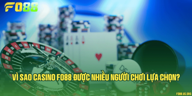 Vì sao casino Fo88 được nhiều người chơi lựa chọn?